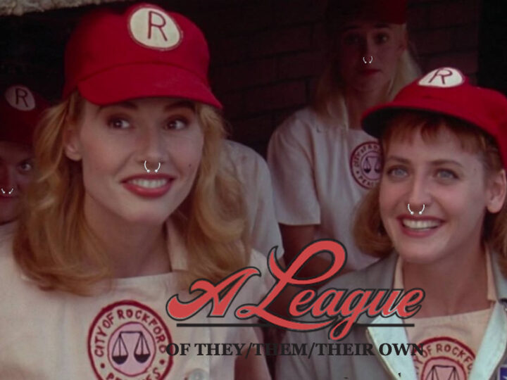 ‘A League of They/Them/Their Own’ The Latest Remake We All Needed