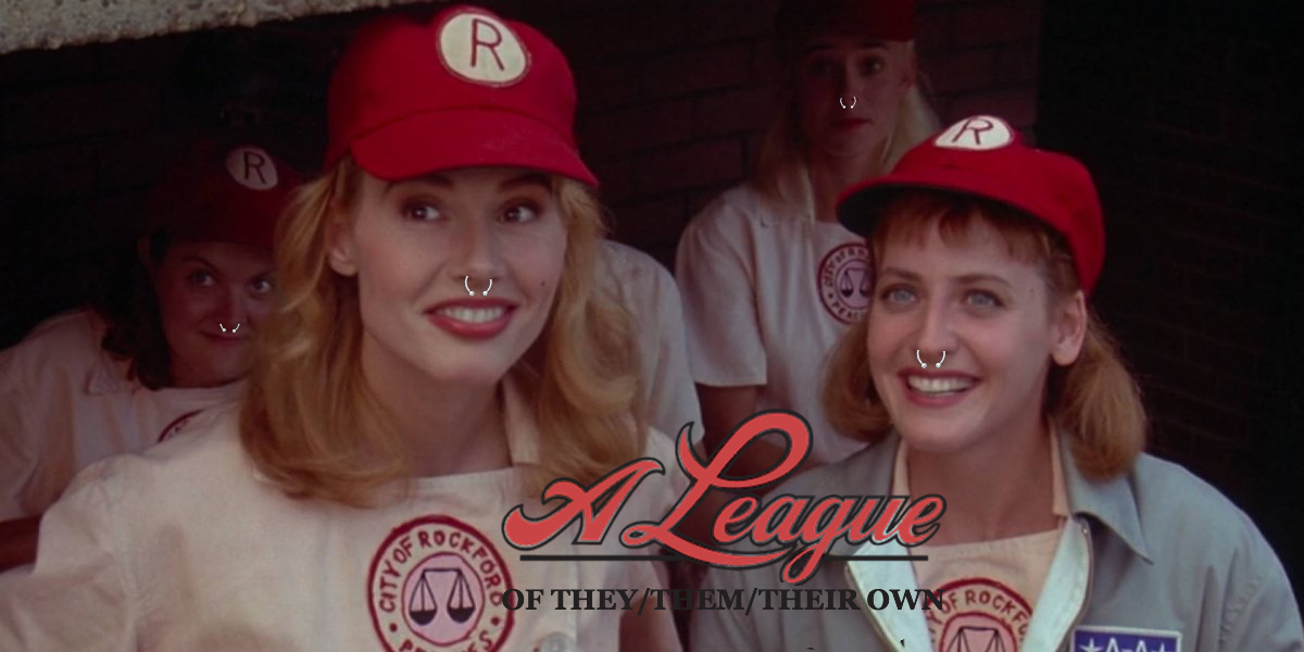 ‘A League of They/Them/Their Own’ The Latest Remake We All Needed